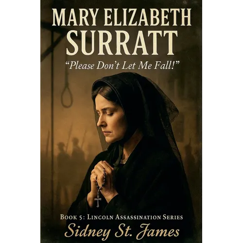 Mary Elizabeth Surratt - "Please Don't Let Me Fall!" - Paperback