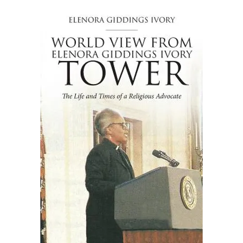 World View From Elenora Giddings Ivory Tower: The Life and Times of a Religious Advocate - Paperback
