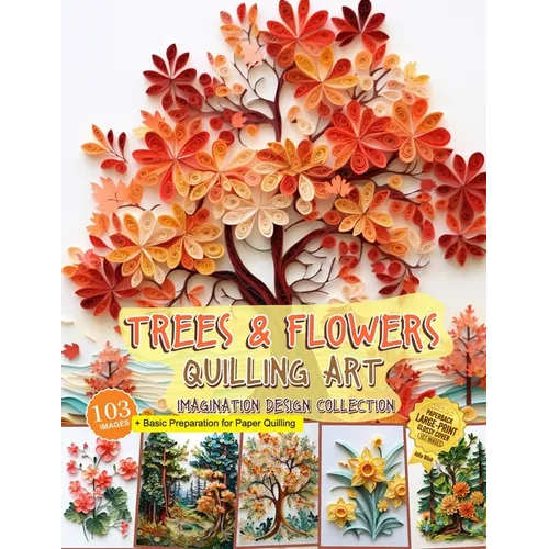 Trees and Flowers Quilling Art Imagination Design Collection: Hobbies paper quilling - Paperback