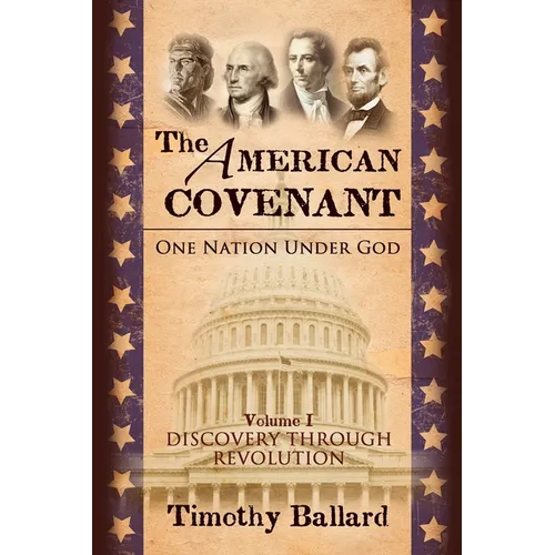 The American Covenant Vol 1: One Nation under God: Establishment, Discovery and Revolution - Paperback