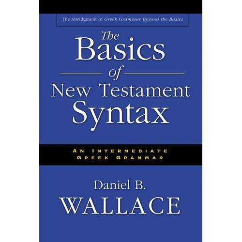 The Basics of New Testament Syntax: An Intermediate Greek Grammar - Hardcover