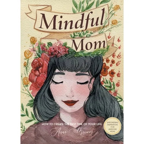 Mindful Mom: How to Create the Best Time of Your Life - Paperback
