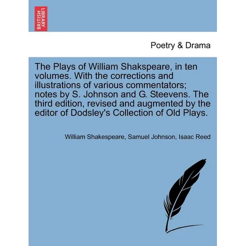 The Plays of William Shakspeare, in ten volumes. With the corrections and illustrations of various commentators; notes by S. Johnson and G. Steevens. - Paperback