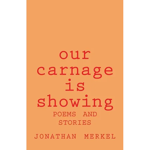 Our Carnage Is Showing: Poems and Stories - Paperback
