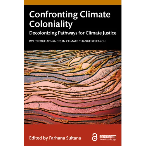 Confronting Climate Coloniality: Decolonizing Pathways for Climate Justice - Paperback