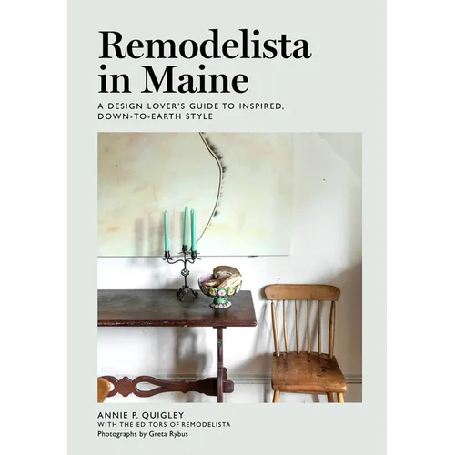 Remodelista in Maine: A Design Lover's Guide to Inspired, Down-To-Earth Style - Hardcover