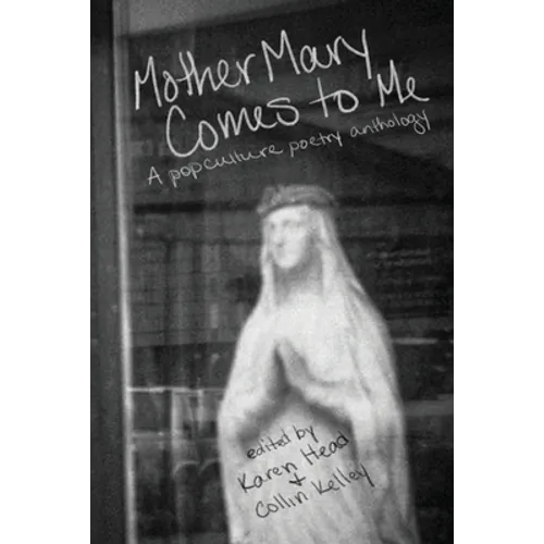 Mother Mary Comes to Me: A Pop Culture Poetry Anthology - Paperback