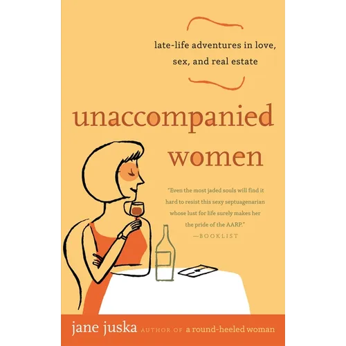 Unaccompanied Women: Late-Life Adventures in Love, Sex, and Real Estate - Paperback