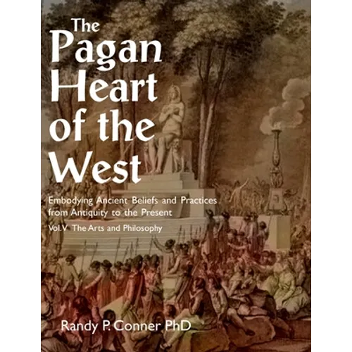 Pagan Heart of the West Vol V: The Arts and Philosophy - Paperback