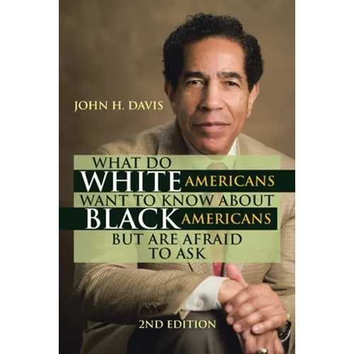 What Do White Americans Want to Know About Black Americans but Are Afraid to Ask - Paperback