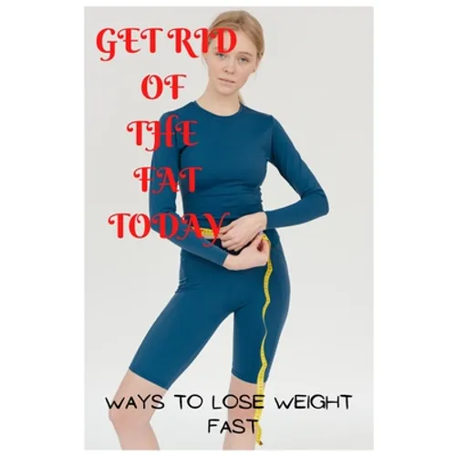 Get rid of the fat Today - Paperback
