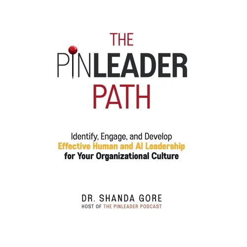 The PinLeader Path: Identify, Engage, and Develop Effective Human and AI Leadership for Your Organizational Culture - Paperback