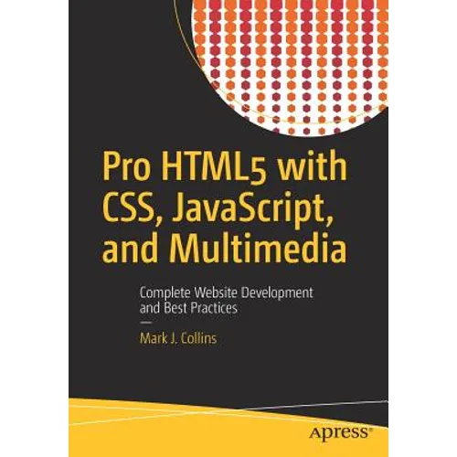Pro Html5 with Css, Javascript, and Multimedia: Complete Website Development and Best Practices - Paperback
