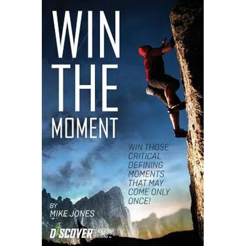 Win the Moment: Win Those Critical Moments That May Come Only Once! - Paperback
