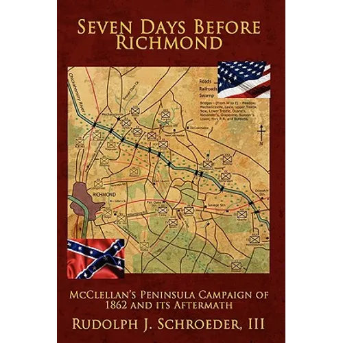 Seven Days Before Richmond: McClellan's Peninsula Campaign of 1862 and its Aftermath - Hardcover