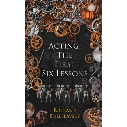 Acting: The First Six Lessons - Hardcover