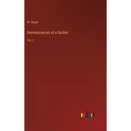 Reminiscences of a Soldier: Vol. I - Hardcover