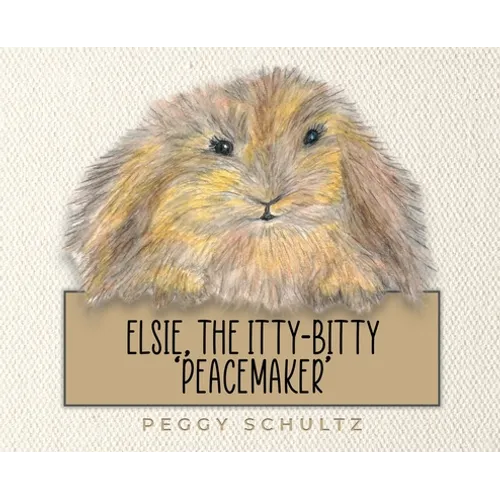 Elsie, the Itty-Bitty 'Peacemaker' - Hardcover