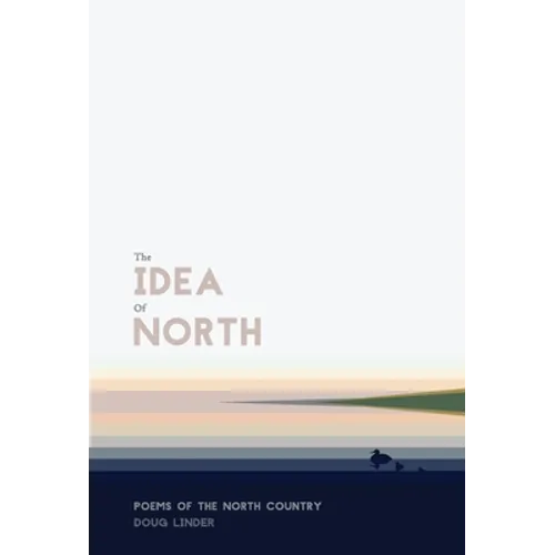 The Idea of North: Poems of the North Country - Hardcover