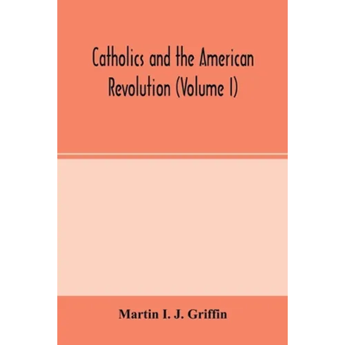 Catholics and the American revolution (Volume I) - Paperback