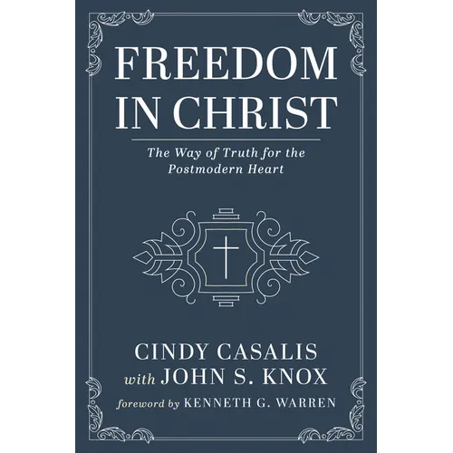 Freedom in Christ: The Way of Truth for the Postmodern Heart - Hardcover