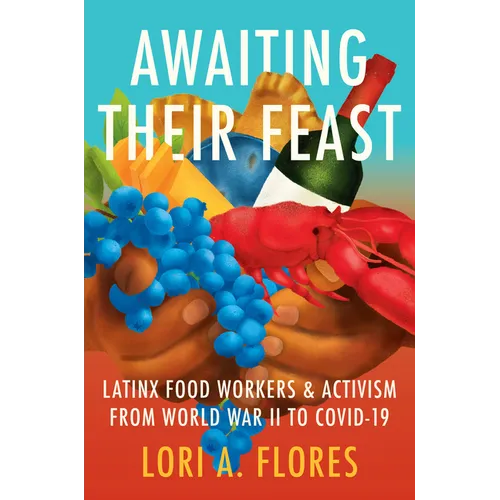 Awaiting Their Feast: Latinx Food Workers and Activism from World War II to Covid-19 - Paperback