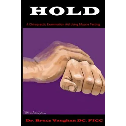 Hold: A Chiropractic Examination Aid Using Muscle Testing - Paperback