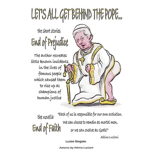 Let's All Get Behind the Pope...: End of Faith = End of Prejudice - Hardcover