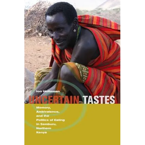 Uncertain Tastes: Memory, Ambivalence, and the Politics of Eating in Samburu, Northern Kenya - Paperback