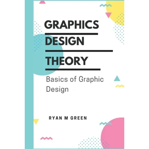 Graphics Design Theory: Basics of Graphic Design - Paperback