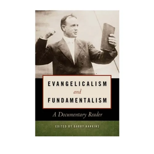Evangelicalism and Fundamentalism: A Documentary Reader - Paperback