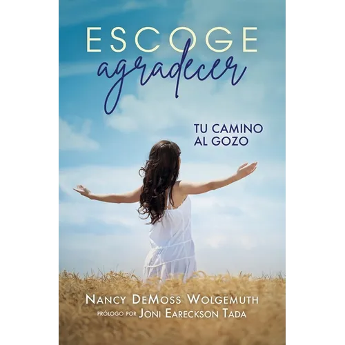 Escoge Agradecer: Tu Camino Al Gozo (Choosing Gratitude) - Paperback