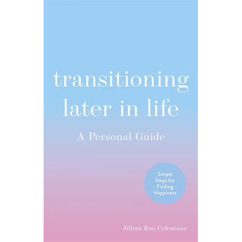 Transitioning Later in Life: A Personal Guide - Paperback