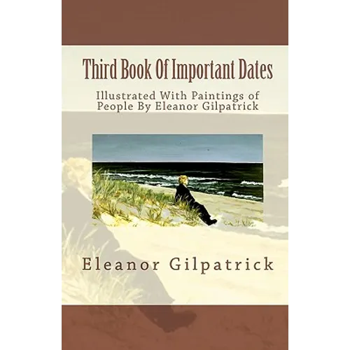 Third Book Of Important Dates: Illustrated With Paintings of People By Eleanor Gilpatrick - Paperback