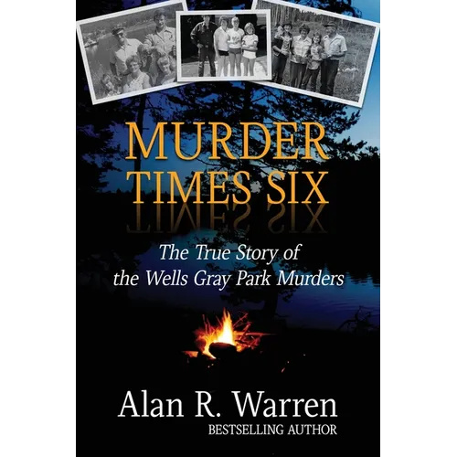 Murder Times Six: The True Story of the Wells Gray Murders - Paperback