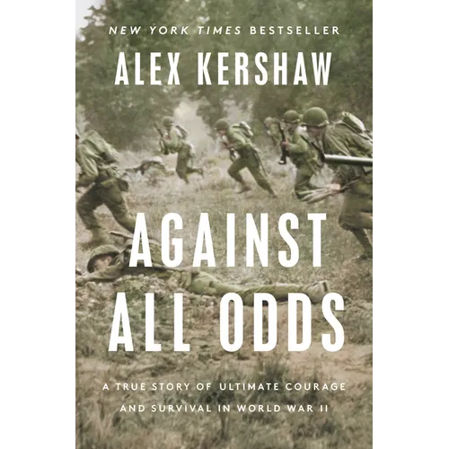Against All Odds: A True Story of Ultimate Courage and Survival in World War II - Hardcover