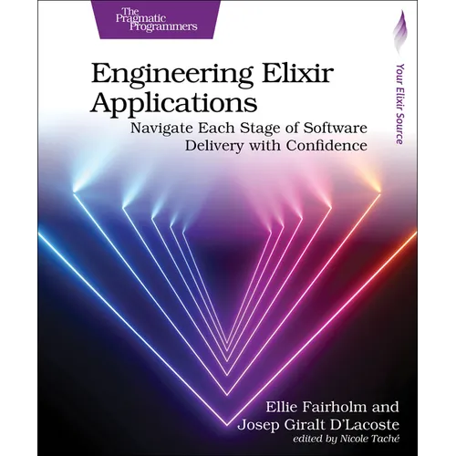 Engineering Elixir Applications: Navigate Each Stage of Software Delivery with Confidence - Paperback