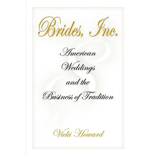 Brides, Inc.: American Weddings and the Business of Tradition - Paperback