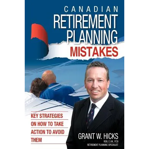 Canadian Retirement Planning Mistakes: 49 Key Strategies on How to Take Action to Avoid Them - Paperback