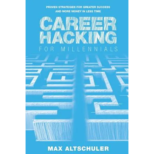 Career Hacking for Millennials: How I Built A Career My Way, And How You Can Too - Paperback