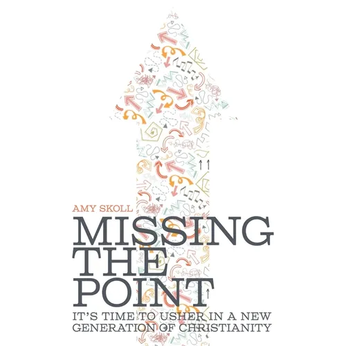 Missing the Point: It's Time to Usher in a New Generation of Christianity - Hardcover