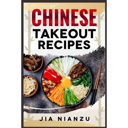 Chinese Takeout Recipes: Recipes Inspired by Chinese Takeout That You Can Make at Home (2022 Guide for Beginners) - Paperback