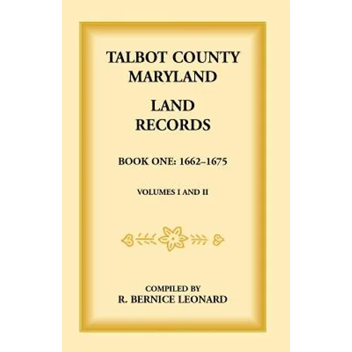 Talbot County, Maryland Land Records: Book 1, 1662-1675 - Paperback