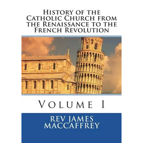 History of the Catholic Church from the Renaissance to the French Revolution: Volume I - Paperback