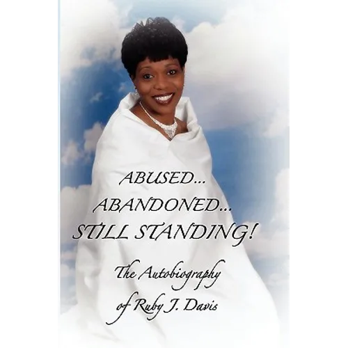 Abused, Abandoned, Still Standing! - Paperback