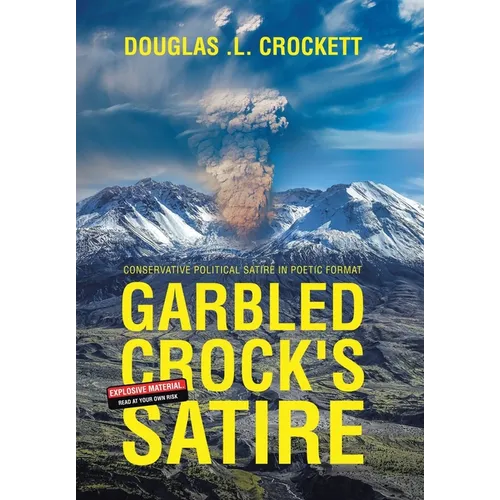 Garbled Crock's Satire: Conservative Political Satire in Poetic Format - Hardcover