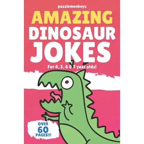 Amazing Dinosaur Jokes for 4, 5, 6 & 7 year olds!: The funniest jokes this side of the jurassic! - Paperback