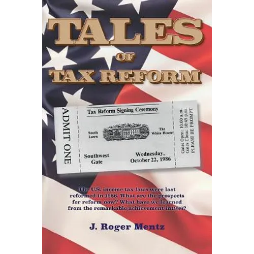 Tales of Tax Reform: The U.S. income tax laws were last reformed in 1986. What are the prospects for reform now? What have we learned from - Paperback