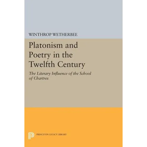 Platonism and Poetry in the Twelfth Century: The Literary Influence of the School of Chartres - Paperback
