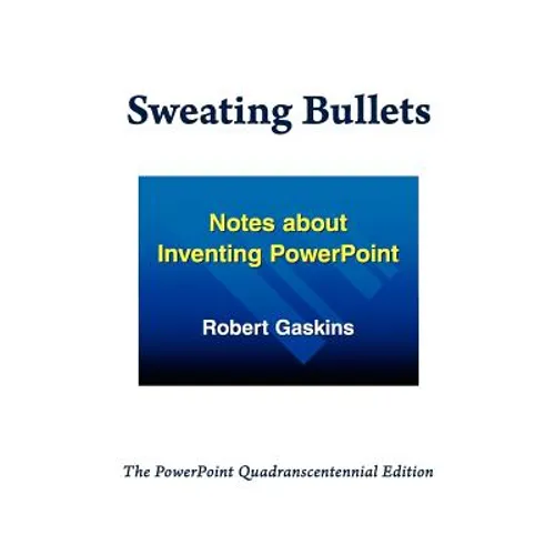 Sweating Bullets: Notes about Inventing PowerPoint - Paperback